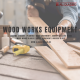 WOOD WORKS EQUIPMENT